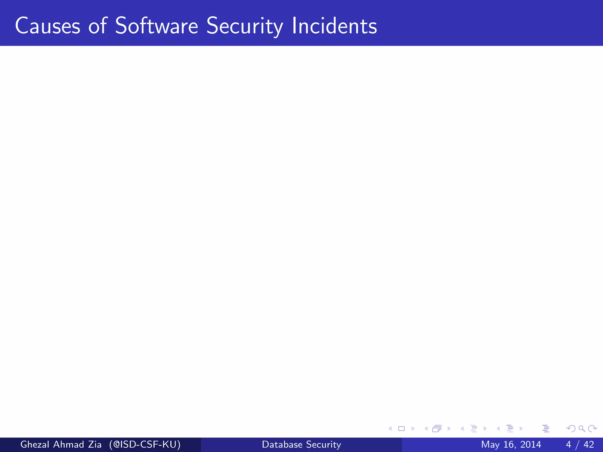 Causes of Software Security Incidents
Ghezal Ahmad Zia (@ISD-CSF-KU) Database Security May 16, 2014 4 / 42
 