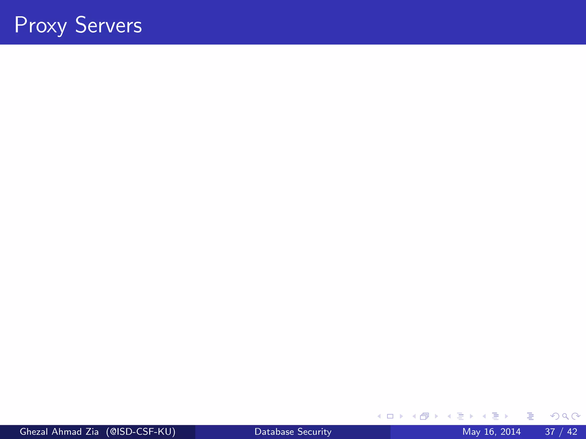 Proxy Servers
Ghezal Ahmad Zia (@ISD-CSF-KU) Database Security May 16, 2014 37 / 42
 