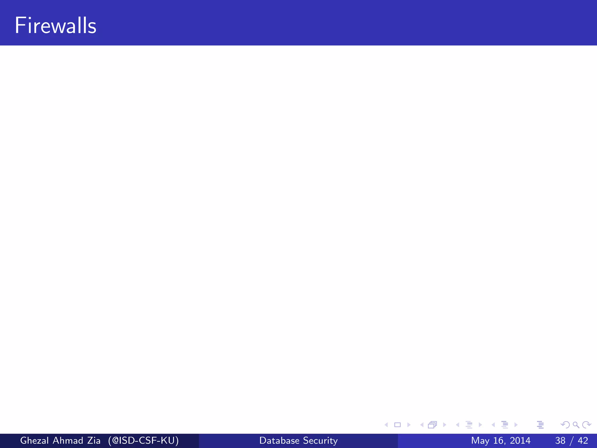 Firewalls
Ghezal Ahmad Zia (@ISD-CSF-KU) Database Security May 16, 2014 38 / 42
 