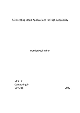 Architecting Cloud Applications for High Availability
Damien Gallagher
M.Sc. in
Computing in
DevOps 2022
 