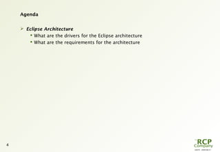 L0079 - 2009-08-27
4
Agenda
 Eclipse Architecture
 What are the drivers for the Eclipse architecture
 What are the requirements for the architecture
 