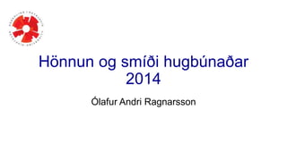 Hönnun og smíði hugbúnaðar
2014
Ólafur Andri Ragnarsson
 