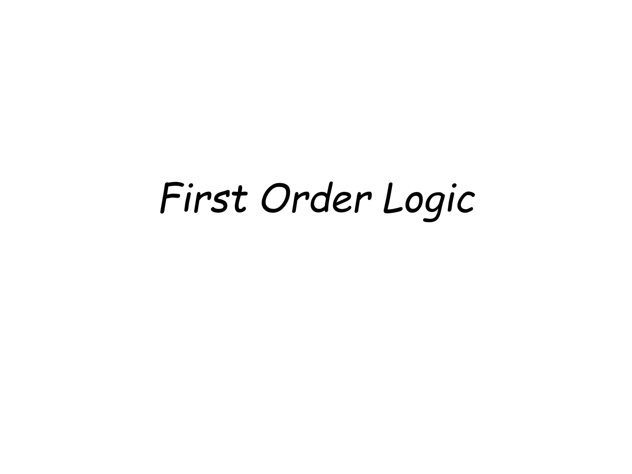 First Order Logic
 