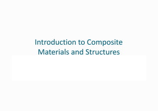 Introduction to Composite
Materials and Structures
 