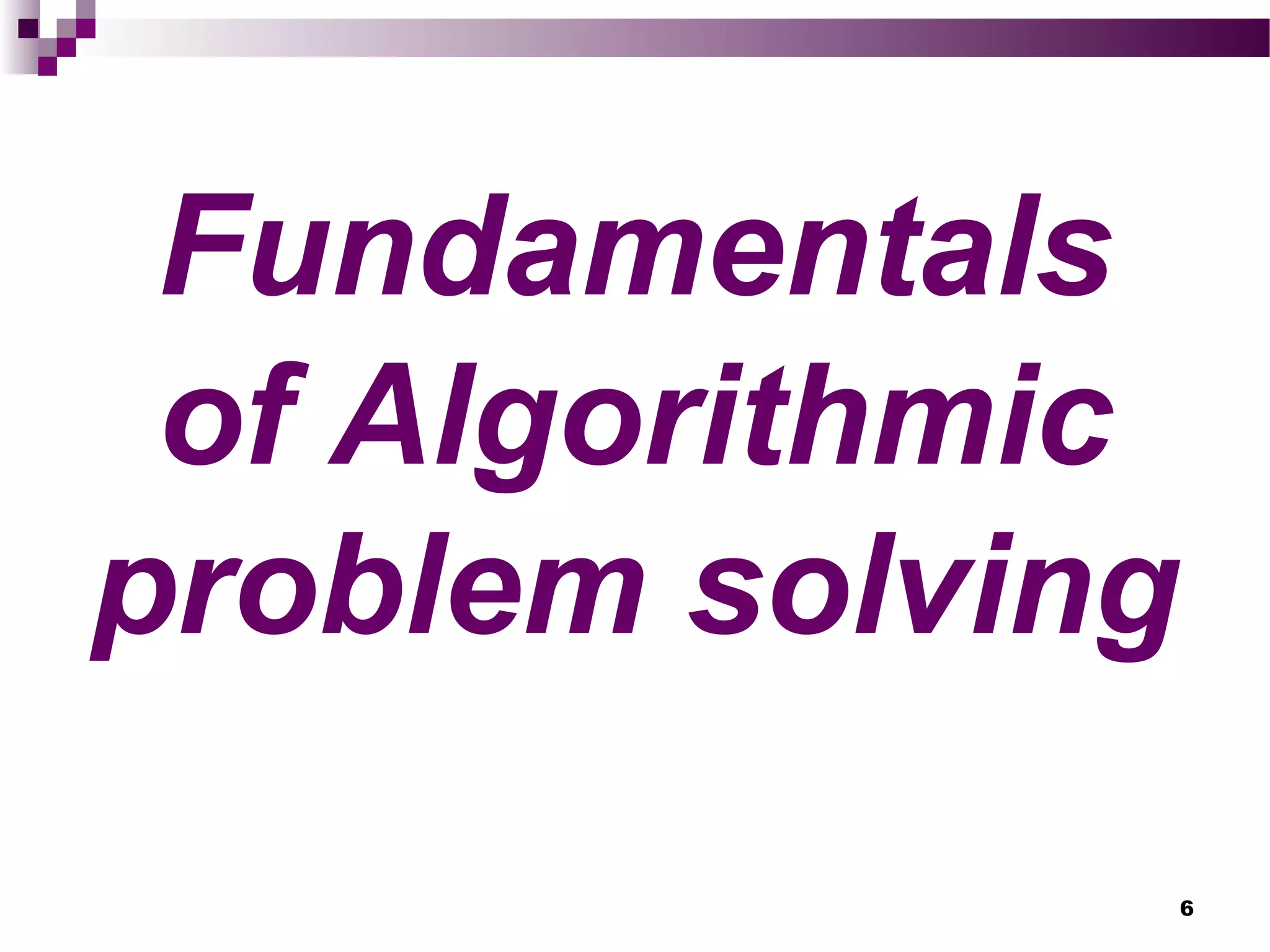 Fundamentals
of Algorithmic
problem solving
6
 