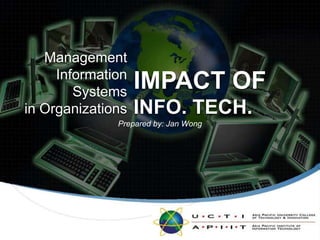 ManagementInformation Systemsin Organizations IMPACT OF INFO. TECH. Prepared by: Jan Wong 