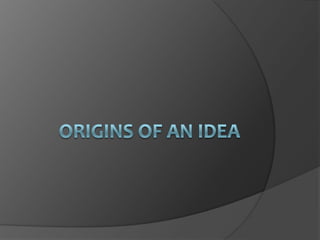 Origins of an idea 