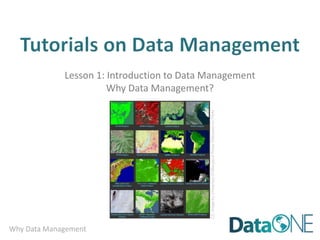 Why Data Management
Lesson 1: Introduction to Data Management
Why Data Management?
CCimagebyUniversityofMarylandPressReleasesonFlickr
 