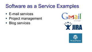 Software as a Service Examples
 E-mail services
 Project management
 Blog services
 