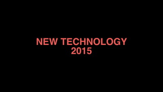 NEW TECHNOLOGY
2015
 