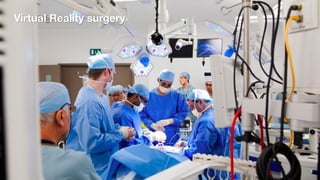 Virtual Reality surgery
 