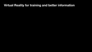 Virtual Reality for training and better information
 