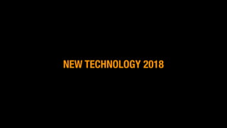 NEW TECHNOLOGY 2018
 