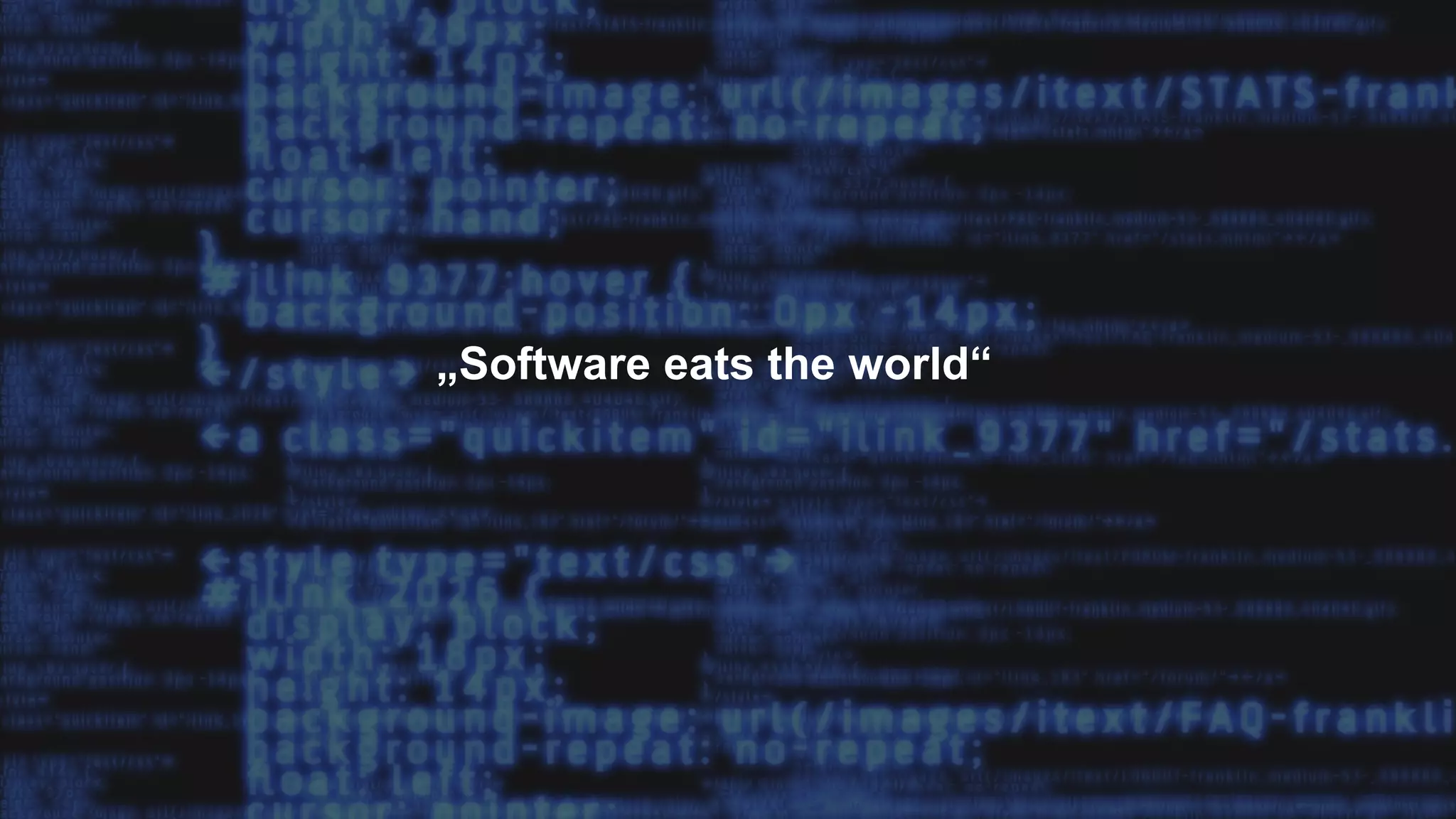 „Software eats the world“
 