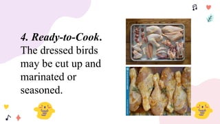 4. Ready-to-Cook.
The dressed birds
may be cut up and
marinated or
seasoned.
 