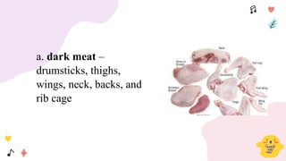 a. dark meat –
drumsticks, thighs,
wings, neck, backs, and
rib cage
 
