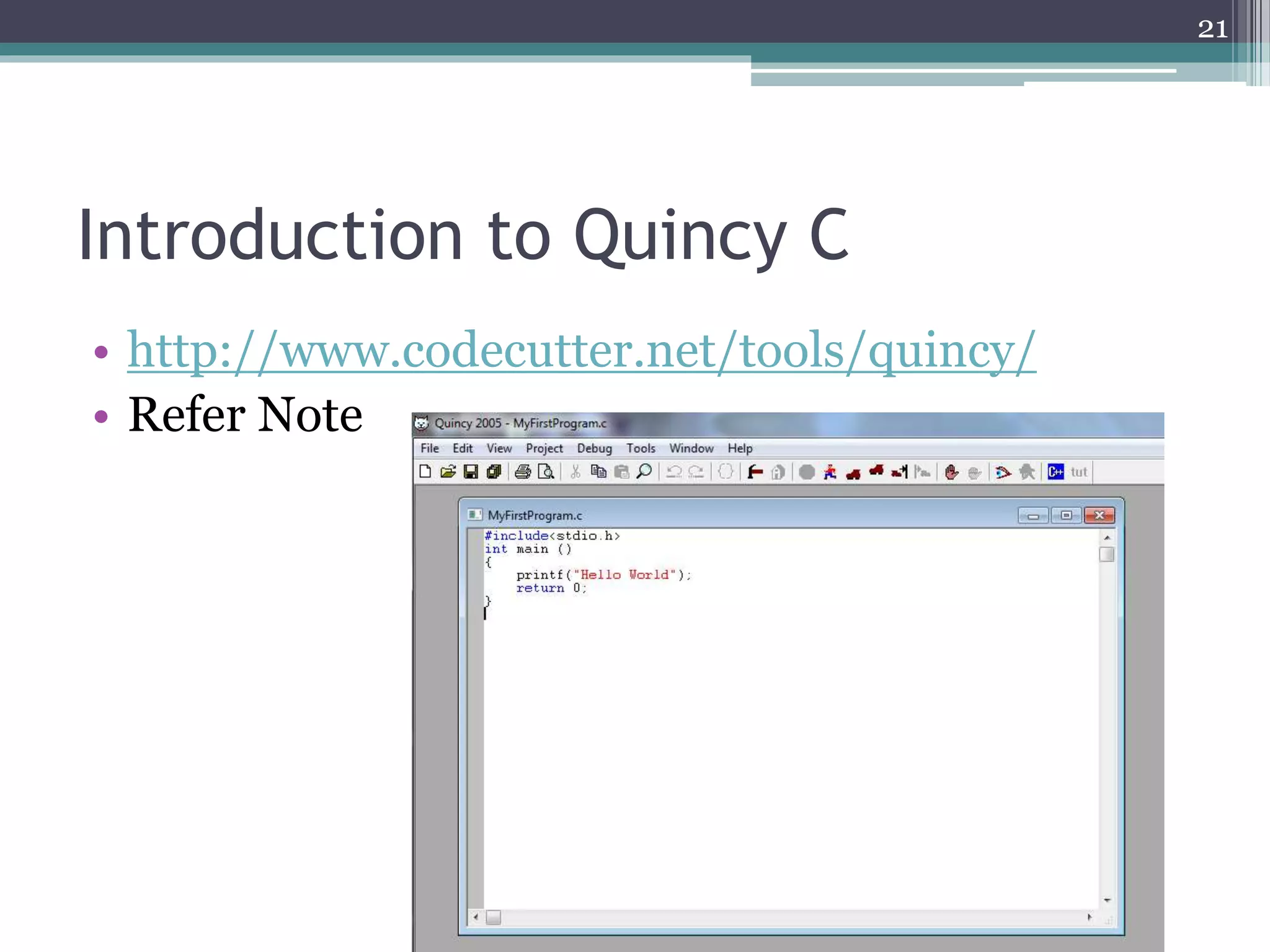 Introduction to Quincy C
• http://www.codecutter.net/tools/quincy/
• Refer Note
21
 