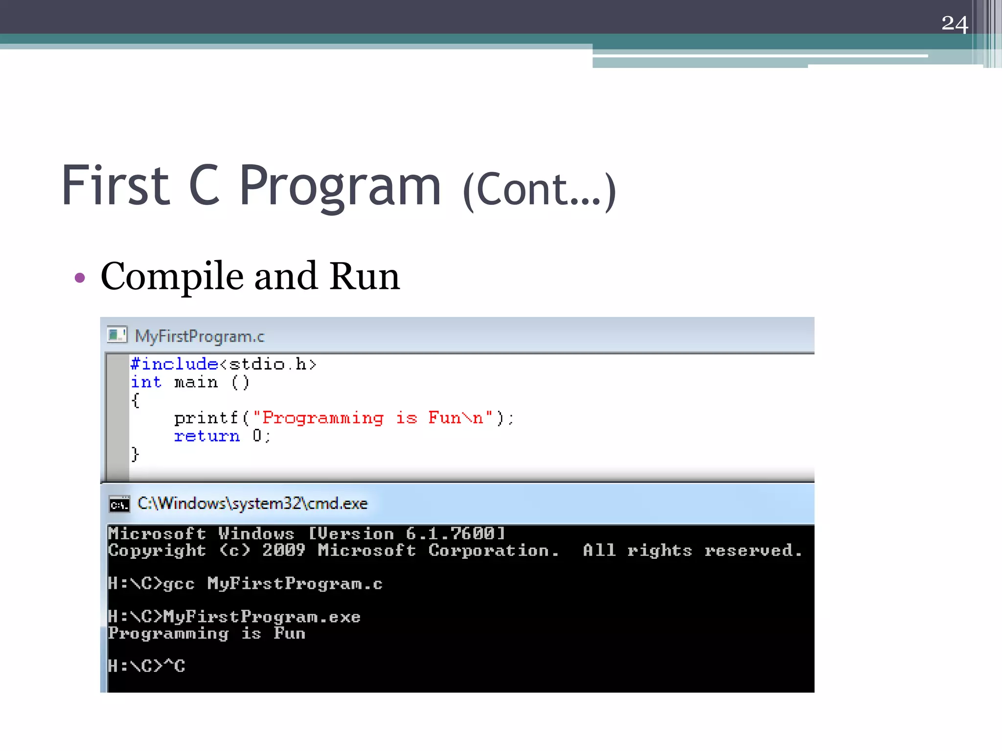 First C Program (Cont…)
• Compile and Run
24
 