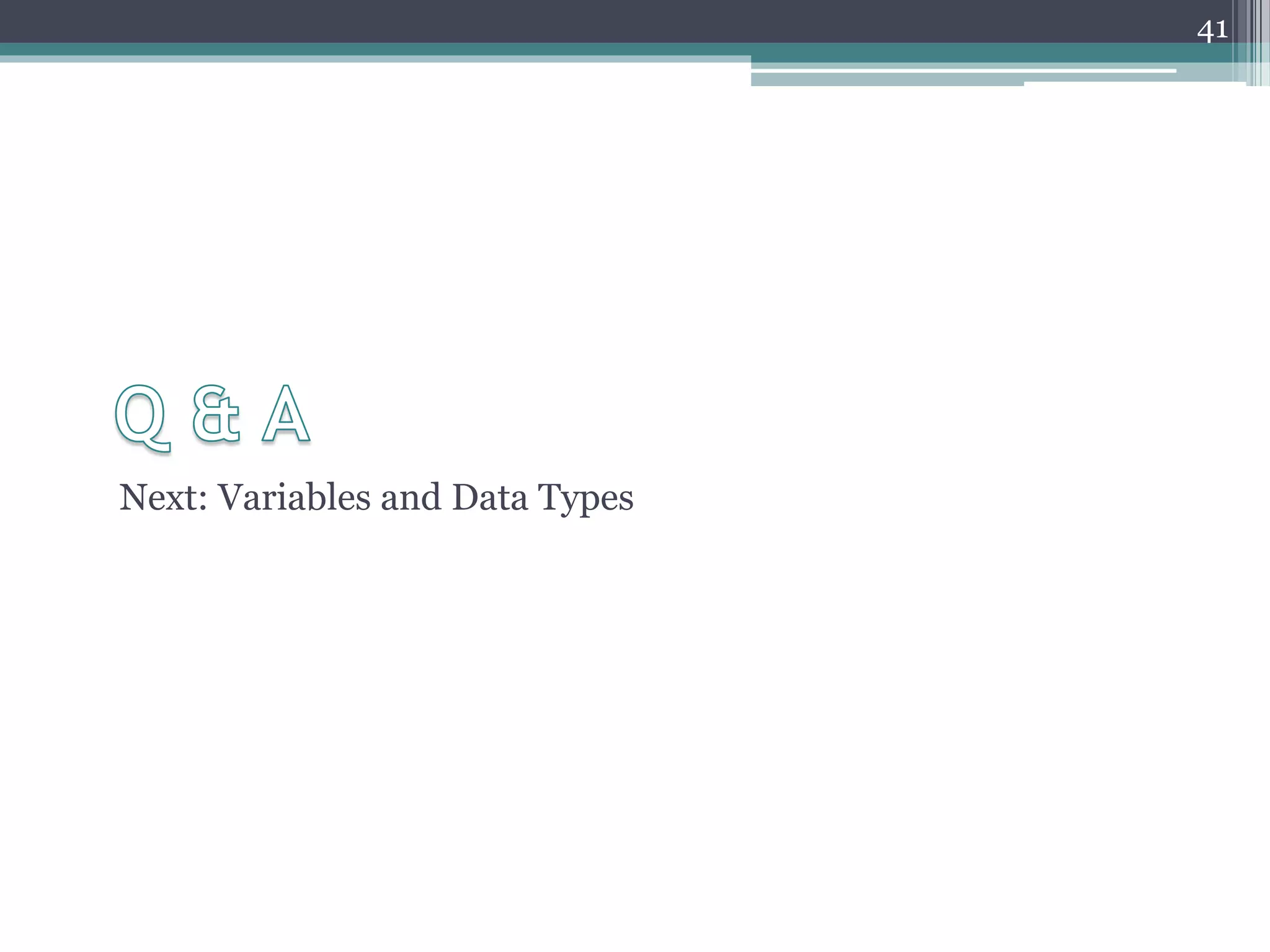 Next: Variables and Data Types
41
 