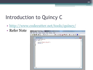 Introduction to Quincy C
• http://www.codecutter.net/tools/quincy/
• Refer Note
21
 