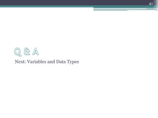 Next: Variables and Data Types
41
 