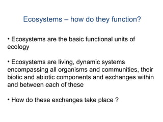 Ecosystems – how do they function? ,[object Object],[object Object],[object Object]