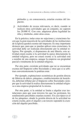 43
LA FISCALIDAD DE LA IGLESIA CATÓLICA EN ESPAÑA
deban tributar, lo harán a tipo sensiblemente inferior al
tipo general.
...