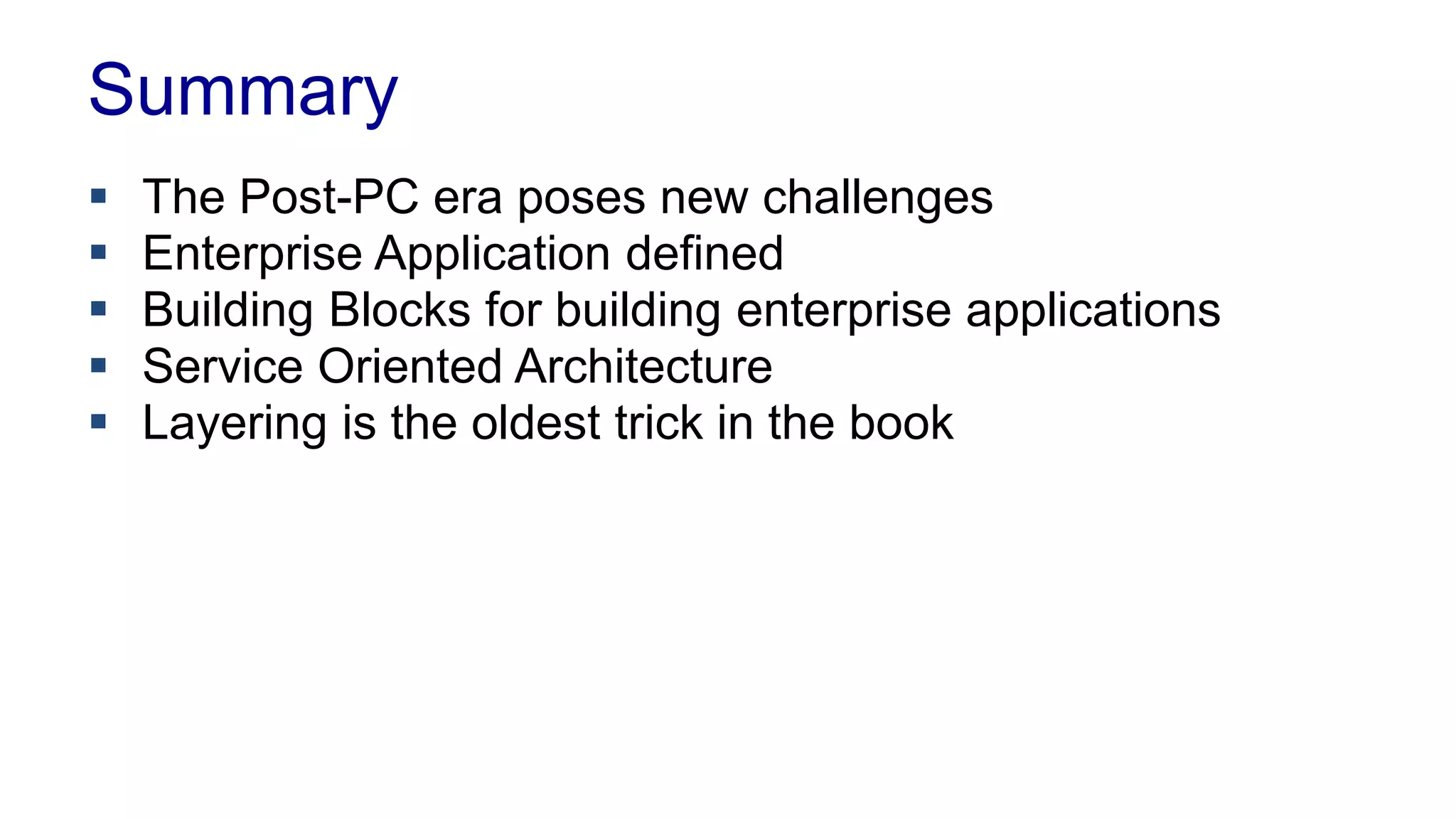 The Three Layers 
 Presentation 
– User’s interface to the system 
– User can be another system 
– Accepts input, displays views 
 Domain 
– The Application of the system 
– The “Business logic” 
– Tends to creep into presentation and data source 
 Data Source 
– Connection to the database 
– Also Persistence 
 