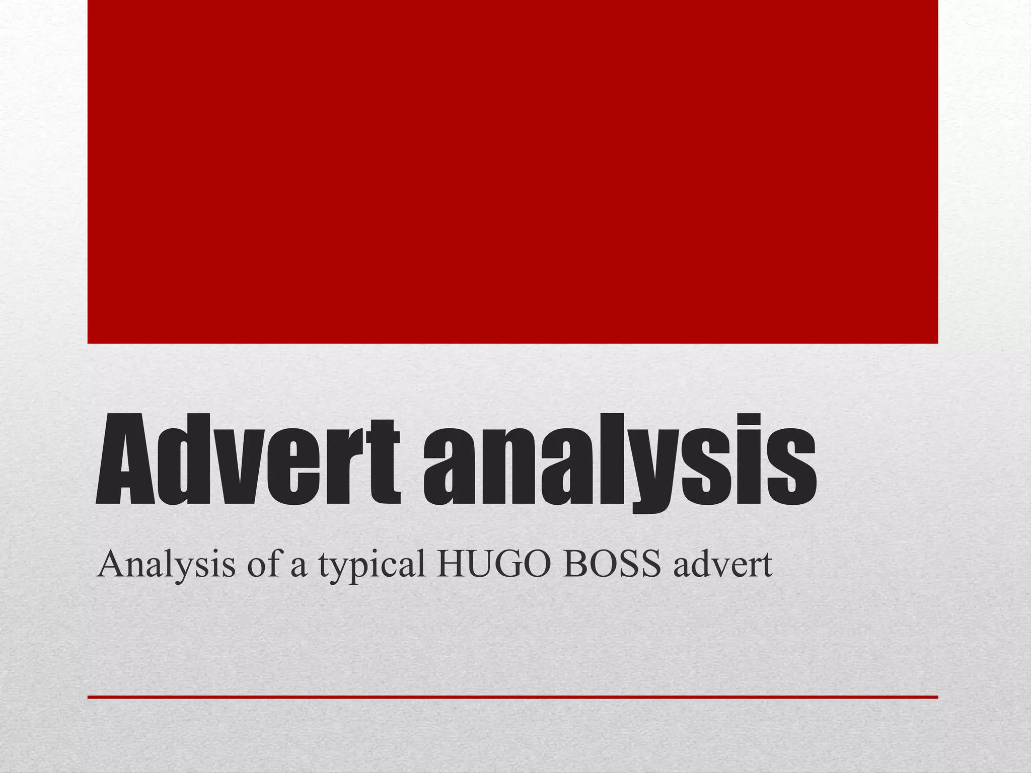 Advert analysis
Analysis of a typical HUGO BOSS advert
 