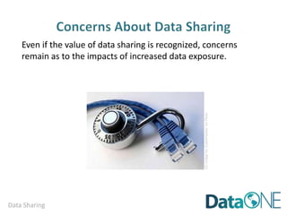 Data Sharing
Even if the value of data sharing is recognized, concerns
remain as to the impacts of increased data exposure.
CCimagebyCyberHadesonFlickr
 
