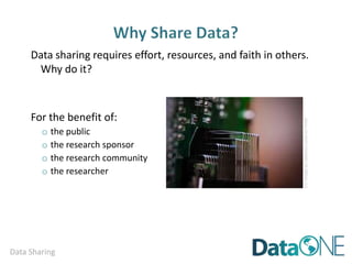 Data Sharing
Data sharing requires effort, resources, and faith in others.
Why do it?
For the benefit of:
o the public
o the research sponsor
o the research community
o the researcher
CCimagebyJessicaLuciaonFlickr
 