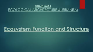 ARCH 5351
ECOLOGICAL ARCHITECTURE &URBANISM
 