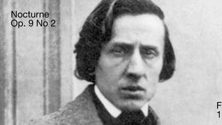 Nocturne  
Op. 9 No 2
Fr
18
 