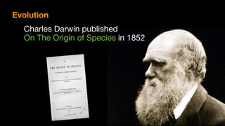 Charles Darwin published

On The Origin of Species in 1852
Evolution
 