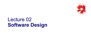 Lecture 02
Software Design
 