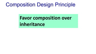 Composition Design Principle
Favor composition over
inheritance
 