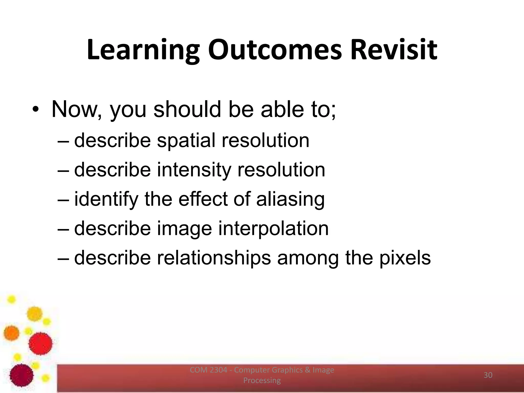 Edge & Boundary
• Edges are formed from pixels with derivative
values that exceed a preset threshold.
• Thus, the idea of an edge is a local concept that
is based on a measure of gray level discontinuity
at a point.
• It is possible to link edge points in to edge
segments, and sometimes these segments are
linked in such a way that correspond to
boundaries, but this is not always the case.
• It is helpful to think of edges as intensity
discontinuities and boundaries are closed paths.
ICT2403 - Graphics & Image Processing
 
