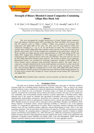 International Journal of Computational Engineering Research||Vol, 03||Issue, 4||
www.ijceronline.com ||April||2013|| Page 71
Strength of Binary Blended Cement Composites Containing
Afikpo Rice Husk Ash
L. O. Ettu1
, I. O. Onyeyili2
, U. C. Anya3
, C. T. G. Awodiji4
, and A. P. C.
Amanze5
1,3,4,5
Department of Civil Engineering, Federal University of Technology, Owerri, Nigeria.
2
Department of Civil Engineering, Nnamdi Azikiwe University, Awka, Nigeria.
I. INTRODUCTION
The high cost of Ordinary Portland cementin Nigeriaand many other parts of Africahas resulted in
extremely high cost of building thereby rendering many persons “homeless.” Thus, so long as the cement
industry continues to play a cardinal role in physical infrastructural development, attempts should continuously
be made to (i) reduce the cost of production of Portland cement, (ii) reduce the consumption of the raw
materials, (iii) protect the environment, and (iv) enhance the quality of cement. One way is to use suitable low-
cost, sustainable, and environmentally friendly materials as partial replacement of Portland cement. Major
materials used in this regard are industrial and agricultural by-products, otherwise regarded as wastes in
technologically disadvantaged communities. Researchers have especially more recently intensified work on
substitute materials for cement in makingcement composites such as concrete and sandcrete (Olugbenga et al.,
2007). Blended cements are currently used in many parts of the world (Bakar, Putrajaya, and Abdulaziz, 2010).
During hydration of Portland cement, calcium hydroxide [Ca(OH)2] is obtained as one of the hydration
products. It is responsible for deterioration of concrete. When a pozzolanic material is blended with Portland
cementit reacts with the Ca(OH)2to produce additional calcium-silicate-hydrate (C-S-H), which is the main
cementing component. Thus the pozzolanic material reduces the quantity of Ca(OH)2 and increases the quantity
of C-S-H. Therefore, the cementing quality is enhanced if a good pozzolanic material is blended in suitable
quantity with Portland cement (Padney et al., 2003; Dwivedia et al., 2006).The incorporation of agricultural by-
product pozzolans calcined at high temperatures has been studied with positive results in the manufacture and
application of blended cements (Malhotra and Mehta, 2004). Ezeh and Ibearugbulem (2009) found good
prospect in partially replacing cement with periwinkle shell ash in river stone aggregate concrete.
Abstract:
This work investigated the strength characteristics of binary blended cement composites
made with Ordinary Portland Cement (OPC) and Afikpo Rice Husk Ash (RHA). 105 concrete cubes
and 105 sandcrete cubes of 150mm x 150mm x 150mm were produced at percentage OPC
replacement with Afikpo RHA of 5%, 10%, 15%, 20%, and 25% and crushed to obtain their
compressive strengths at 3, 7, 14, 21, 28, 50, and 90 days of curing. The 3-14 day compressive
strength values of OPC-Afikpo RHA binary blended cement concrete were found to be much lower
than the control values; the 21-28 day strengths were comparable to the control values; while the 50-
90 day strengths were higher than the control valuesespecially at 5-10% replacements of OPC with
Afikpo RHA, ranging from 26.80N/mm2
for 10% replacement of OPC to 29.30N/mm2
for 5%
replacement of OPC compared with the control value of 23.60N/mm2
. This same trend was observed
for OPC-Afikpo RHA binary blended cement sandcrete. The variation in density was not significant.
Mathematical models were developed for predicting compressive strengths of OPC-Afikpo RHA
binary blended cement composites using polynomial regression analysis. The model values of
compressive strengths obtained from the various model equations were found to be either exactly the
same as those of the equivalent laboratory values or very close to them, especially at ages 28-90
days, with percentage differences ranging from 0 to 0.05. Thus, OPC-Afikpo RHA binary blended
cement composites would be good for civil engineering works and the developed model equations can
be easily used to estimate their strengths for various curing ages and percentage OPC replacement
with Afikpo RHA.
Key words: Binary blended cement, composites, concrete, pozzolan, rice husk ash, sandcrete.
 