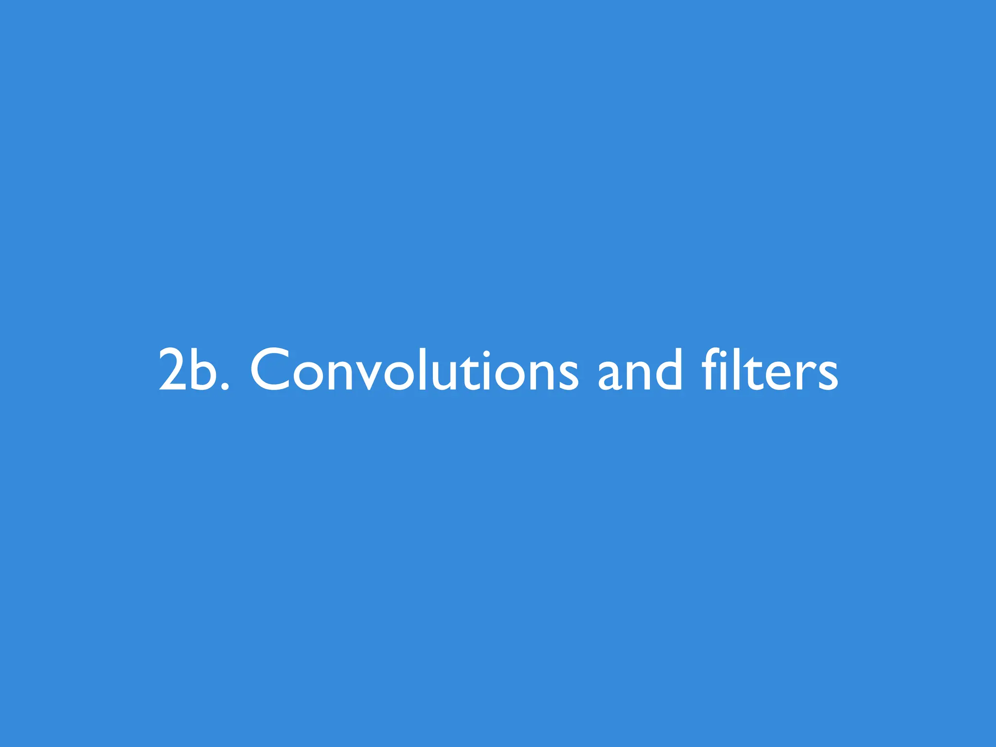 2b. Convolutions and filters 