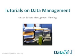 Data Management Planning
Lesson 3: Data Management Planning
CCimagebyJoeHallonFlickr
 