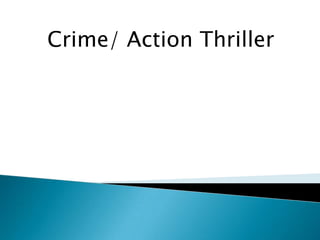 Crime/ Action Thriller
 