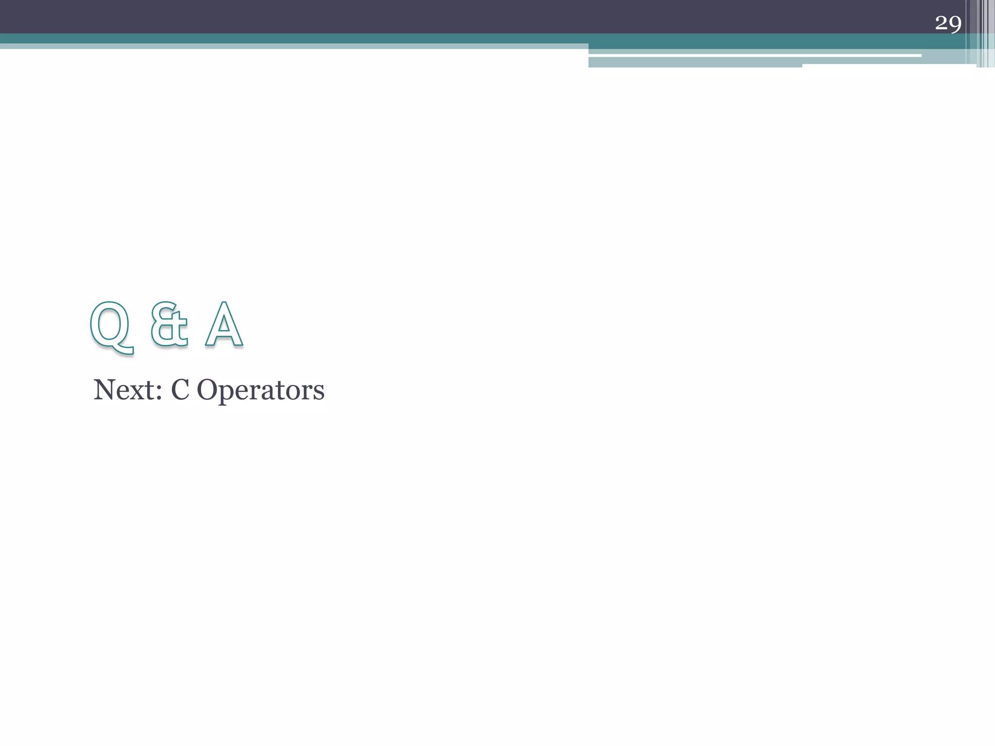 Next: C Operators
29
 