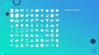 SLIDE CONTROL ICONS
35
 