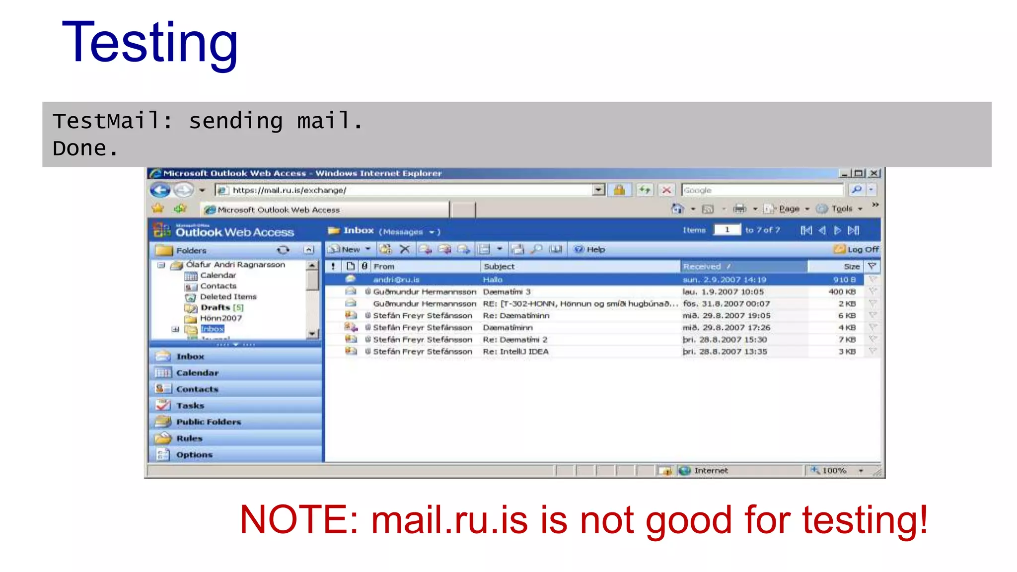 Testing
TestMail: sending mail.
Done.
NOTE: mail.ru.is is not good for testing!
 