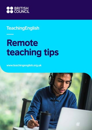TeachingEnglish
Remote
teaching tips
www.teachingenglish.org.uk
 