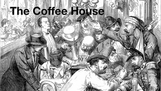 The Coffee House
 