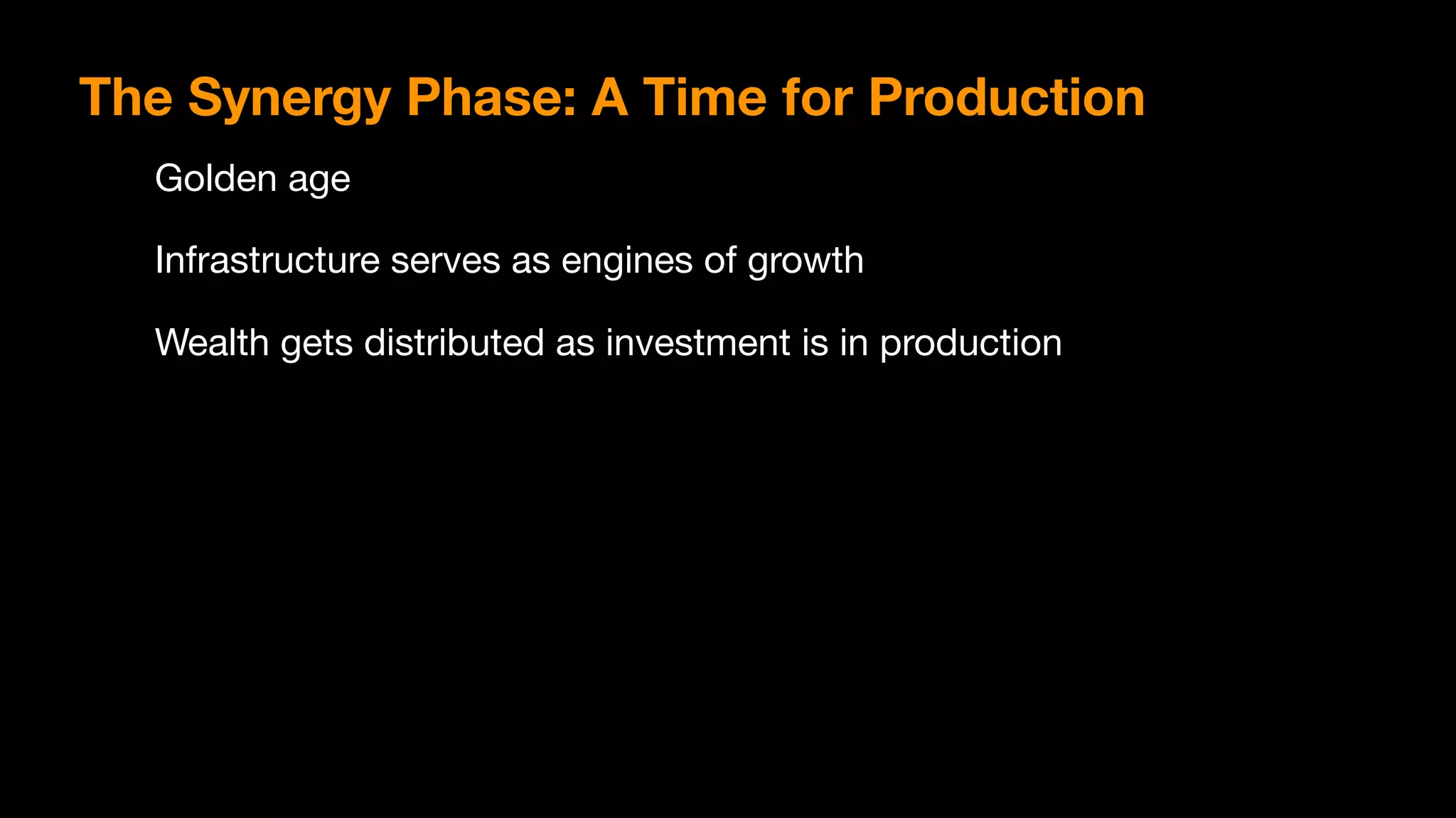 The Synergy Phase: A Time for Production
Golden age

Infrastructure serves as engines of growth

Wealth gets distributed as investment is in production
 