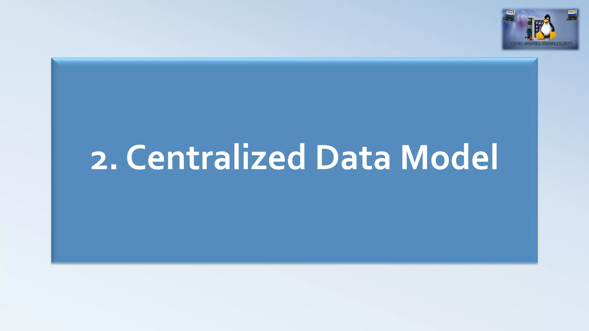 2. Centralized Data Model
 