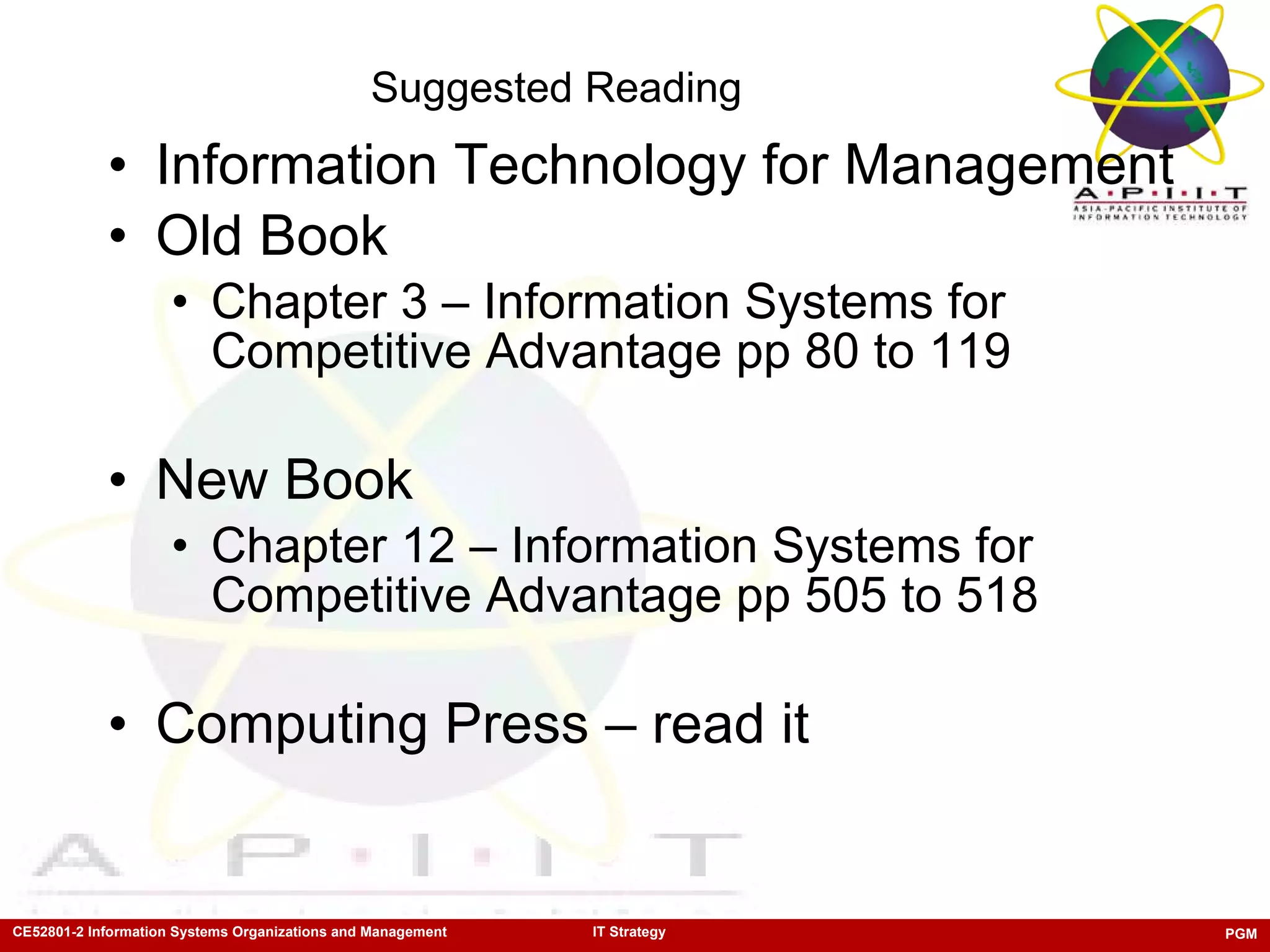 Suggested Reading Information Technology for Management Old Book Chapter 3 – Information Systems for Competitive Advantage pp 80 to 119 New Book Chapter 12 – Information Systems for Competitive Advantage pp 505 to 518 Computing Press – read it 