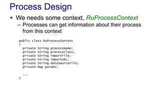 Process Design
 We needs some context, RuProcessContext
– Processes can get information about their process
from this con...
